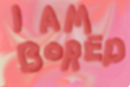 boredom